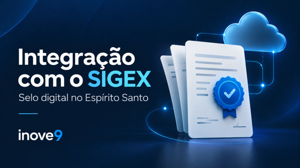 Integração com o SIGEX: selo digital no Espírito Santo, com documentos, selo de validação e nuvem conectada, nas cores da inove9.